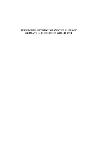 Territorial Revisionism and the Allies of Germany in the Second World War : Goals, Expectations, Practices