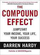 The compound effect : multiplying your success, one simple step at a time