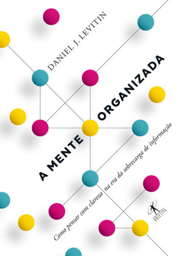 A mente organizada - como pensar com clareza na era da sobrecarga de informação