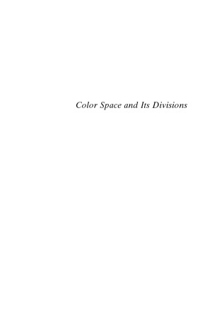 Color Space and Its Divisions Color Order from Antiquity to the Present