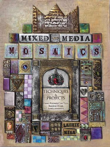 Mixed-Media Mosaics Techniques and Projects Using Polymer Clay Tiles, Beads & Other Embellishments