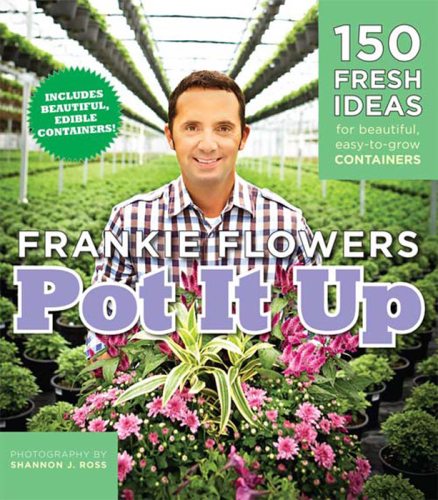 Pot It Up 150 Fresh Ideas for Beautiful, Easy-to-Grow Containers