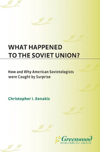 What Happened to the Soviet Union: How and Why American Sovietologists Were Caught by Surprise