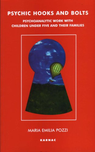 Psychic Hooks and Bolts: Psychoanalytic Work with Children Under Five and Their Families