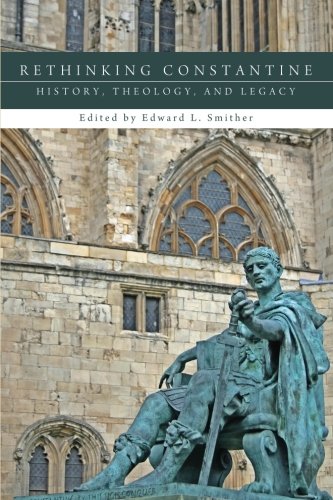 Rethinking Constantine: History, Theology, and Legacy