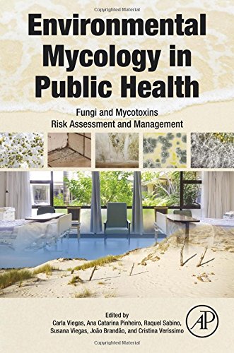 Environmental Mycology in Public Health. Fungi and Mycotoxins Risk Assessment and Management.