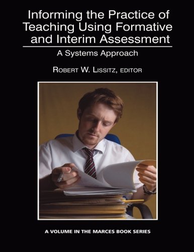 Informing the Practice of Teaching Using Formative and Interim Assessment: A Systems Approach
