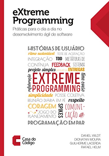 eXtreme Programming: Práticas para o dia a dia no desenvolvimento ágil de software (Portuguese Edition)