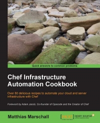Chef Infrastructure Automation Cookbook: Over 80 delicious recipes to automate your cloud and server infrastructure with Chef