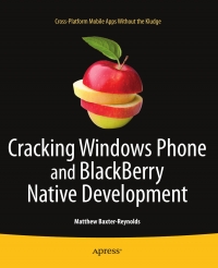 Cracking Windows Phone and BlackBerry Native Development: Cross-Platform Mobile Apps Without the Kludge