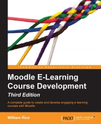 Moodle E-Learning Course Development, 3rd Edition: A complete guide to create and develop engaging e-learning courses with Moodle