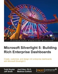 Microsoft Silverlight 5: Building Rich Enterprise Dashboards: Create, customize and design rich enterprise dashboards with Microsoft Silverlight 5