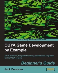OUYA Game Development by Example: An all-inclusive, fun guide to making professional 3D games for the OUYA console