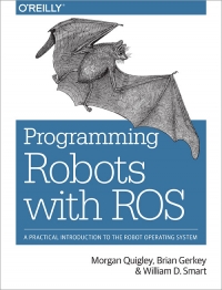 Programming Robots with ROS: A Practical Introduction to the Robot Operating System