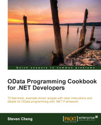 OData Programming Cookbook for .NET Developers: 70 fast-track, example-driven recipes with clear instructions and details for OData programming with .NET Framework