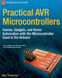 Practical AVR Microcontrollers: Games, Gadgets, and Home Automation with the Microcontroller Used in the Arduino