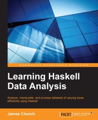Learning Haskell Data Analysis: Analyze, manipulate, and process datasets of varying sizes efficiently using Haskell