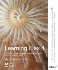 Learning Flex 4: Getting Up to Speed with Rich Internet Application Design and Development