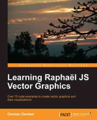 Learning Raphael JS Vector Graphics: Over 70 code examples to create vector graphics and data visualizations!