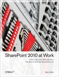 SharePoint 2010 at Work: Tricks, Traps, and Bold Opinions