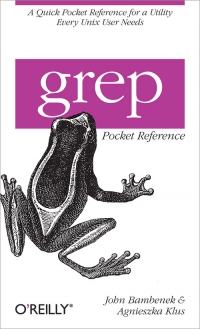 grep Pocket Reference: A quick pocket reference for a utility every Unix user needs