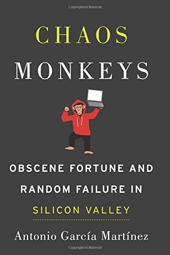 Chaos Monkeys: Obscene Fortune and Random Failure in Silicon Valley