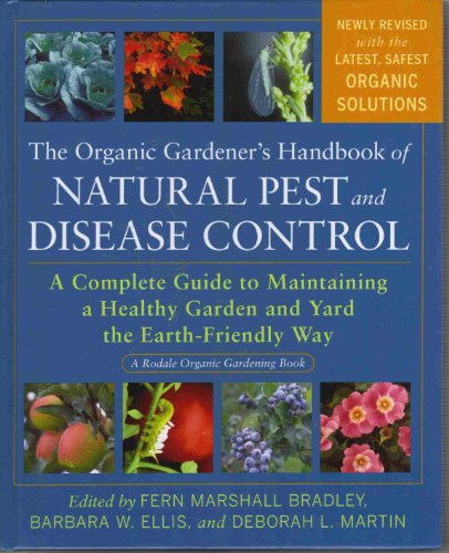Organic Gardener’s Handbook of Natural Pest and Disease Control : A Complete Guide to Maintaining a Healthy Garden and Yard the Earth-Friendly Way
