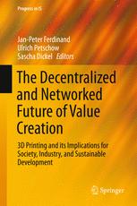 The Decentralized and Networked Future of Value Creation: 3D Printing and its Implications for Society, Industry, and Sustainable Development