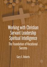 Working with Christian Servant Leadership Spiritual Intelligence: The Foundation of Vocational Success