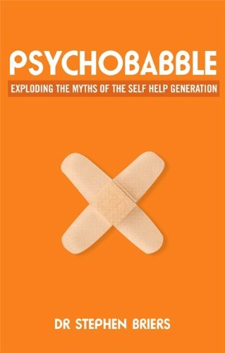 Psychobabble: Exploding the Myths of the Self-Help Generation