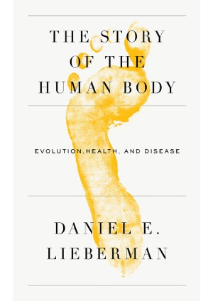 The Story of the Human Body Evolution, Health, and Disease