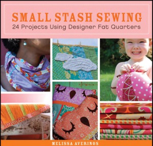 Small Stash Sewing 24 Projects Using Designer Fat Quarters