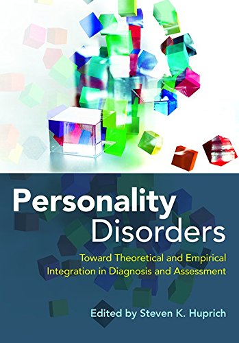 Personality Disorders: Toward Theoretical and Empirical Integration in Diagnosis and Assessment