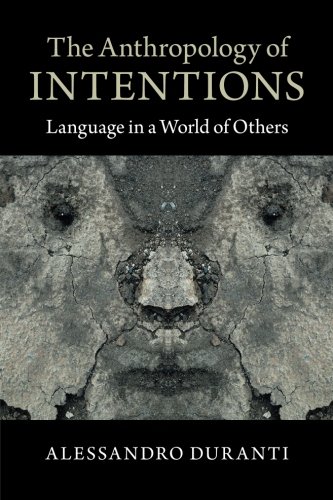 The Anthropology of Intentions: Language in a World of Others