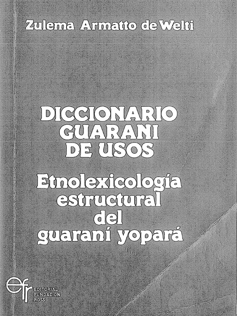 Diccionario guaraní de usos: etnolexicología estructural del guaraní yopará