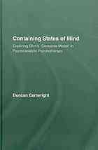 Containing states of mind : exploring Bion’s ’container model’ in psychoanalytic psychotherapy