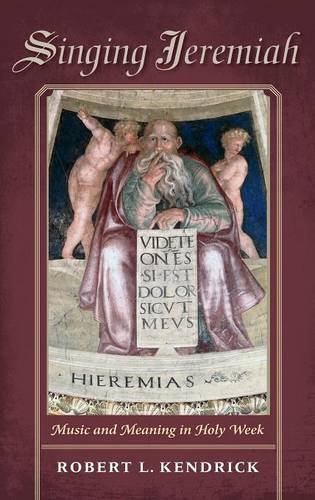 Singing Jeremiah: Music and Meaning in Holy Week