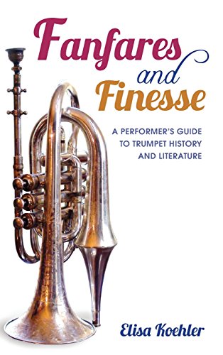 Fanfares and Finesse: A Performer’s Guide to Trumpet History and Literature