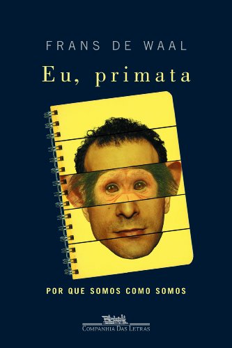 Eu, primata: por que somos como somos