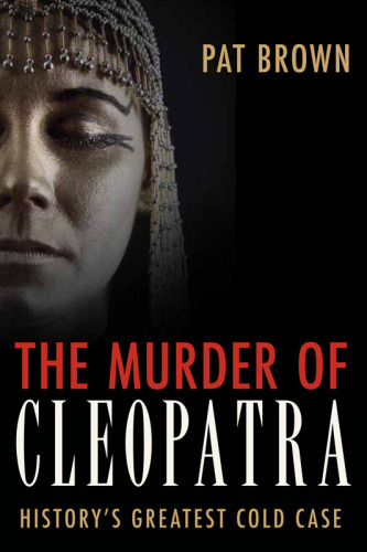 The Murder of Cleopatra History's Greatest Cold Case