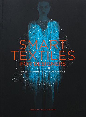 Smart Textiles for Designers: Inventing the Future of Fabrics