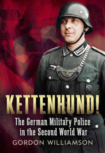 Kettenhund! The German Military Police in the Second World War