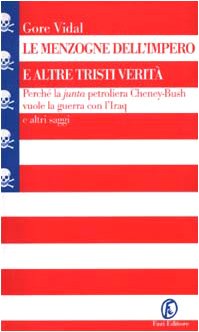 Le menzogne dell'impero e altre tristi verità. Perché la «junta» petroliera Cheney-Bush vuole la guerra con l'Iraq e altri saggi