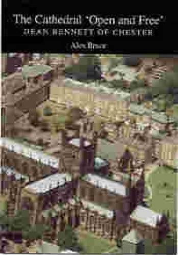 The Cathedral Open and Free: Dean Bennett of Chester