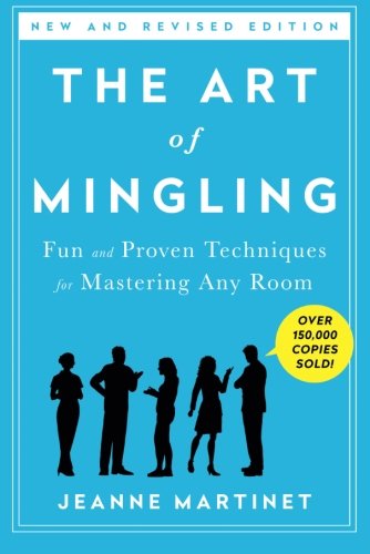 The Art of Mingling: Fun and Proven Techniques for Mastering Any Room