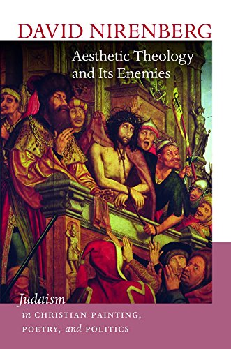 Aesthetic Theology and Its Enemies: Judaism in Christian Painting, Poetry, and Politics