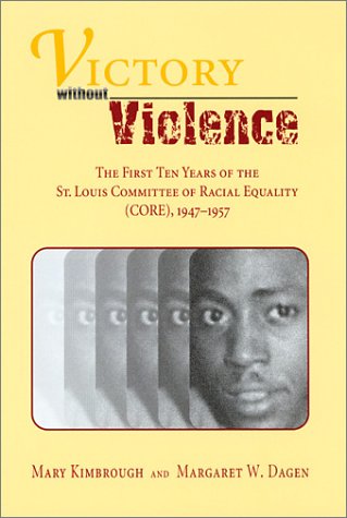 Victory without Violence: The First Ten Years of the St. Louis Committee of Racial Equality (CORE), 1947-1957