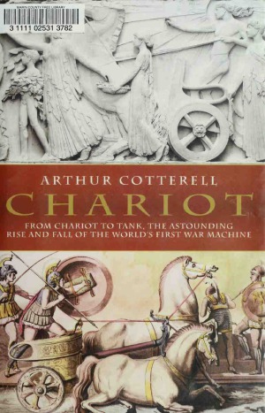 Chariot From Chariot to Tank, The Astounding Rise and Fall of the World's First War Machine
