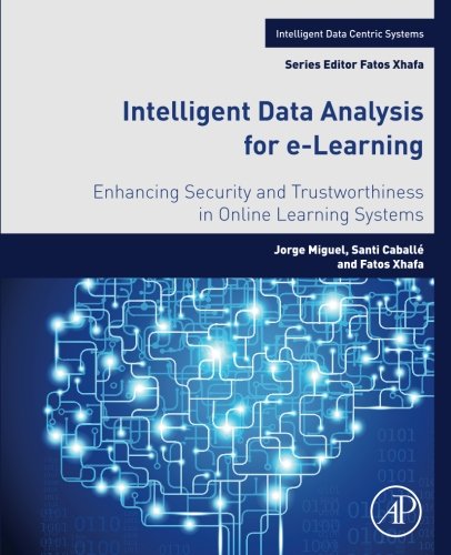 Intelligent Data Analysis for e-Learning. Enhancing Security and Trustworthiness in Online Learning Systems