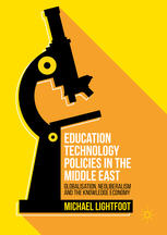 Education Technology Policies in the Middle East: Globalisation, Neoliberalism and the Knowledge Economy